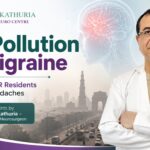 Air Pollution and Migraine – Why Delhi NCR Residents Get More Headaches | Expert Insights by Dr. Vikas Kathuria, Brain and Spine Neurosurgeon